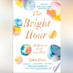 The Bright Hour by Nina Riggs - Colorful Edition